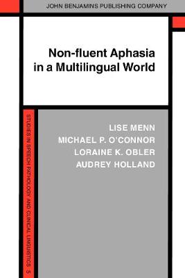 Non-Fluent Aphasia in a Multilingual World - Menn, Lise, and O'Connor, Michael P, and Obler, Loraine K