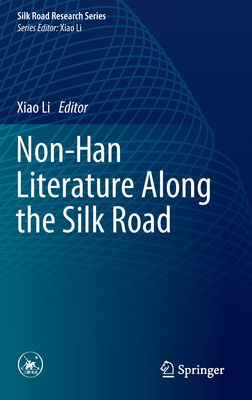 Non-Han Literature Along the Silk Road - Li, Xiao (Editor)