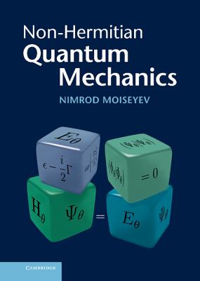 Non-Hermitian Quantum Mechanics - Moiseyev, Nimrod