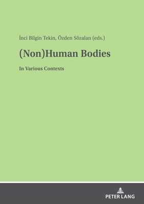 (Non)Human Bodies: In Various Contexts - Szalan, zden (Editor), and Bilgin Tekin, Inci (Editor)