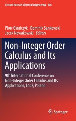 Non-Integer Order Calculus and Its Applications: 9th International Conference on Non-Integer Order Calculus and Its Applications, Ld , Poland - Ostalczyk, Piotr (Editor), and Sankowski, Dominik (Editor), and Nowakowski, Jacek (Editor)