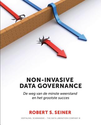Non-Invasive Data Governance: de Weg Van de Minste Weerstand En Het Grootste Succes - Seiner, Robert