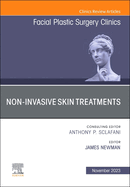 Non-Invasive Skin Treatments, an Issue of Facial Plastic Surgery Clinics of North America: Volume 31-4