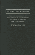 Non-Lethal Weapons: The Law and Policy of Revolutionary Technologies for the Military and Law Enforcement