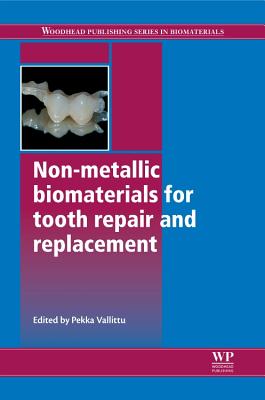 Non-Metallic Biomaterials for Tooth Repair and Replacement - Vallittu, P (Editor)