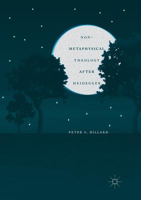 Non-Metaphysical Theology After Heidegger - Dillard, Peter S