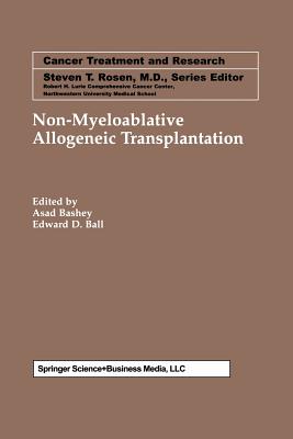 Non-Myeloablative Allogeneic Transplantation - Bashey, Asad (Editor), and Ball, Edward D (Editor)
