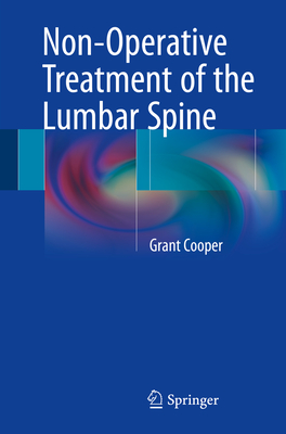 Non-Operative Treatment of the Lumbar Spine - Cooper, Grant, M.D., M D