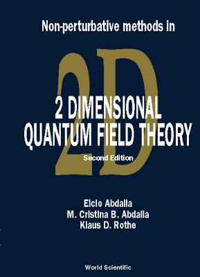 Non-Perturbative Methods in 2 Dimensional Quantum Field Theory (2nd Edition) - Abdalla, Elcio (Editor), and Abdalla, Maria Cristina Batoni (Editor), and Rothe, Klaus D (Editor)