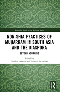 Non-Shia Practices of Mu arram in South Asia and the Diaspora: Beyond Mourning