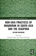 Non-Shia Practices of Muoharram in South Asia and the Diaspora: Beyond Mourning