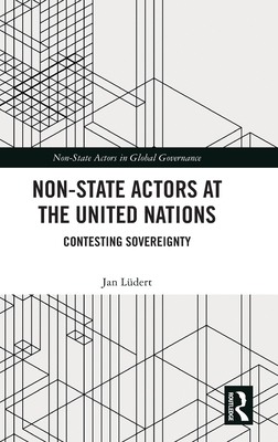 Non-State Actors at the United Nations: Contesting Sovereignty - Ldert, Jan