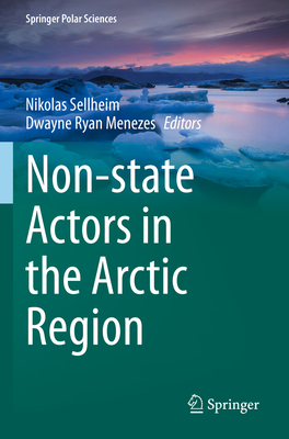 Non-state Actors in the Arctic Region - Sellheim, Nikolas (Editor), and Menezes, Dwayne Ryan (Editor)