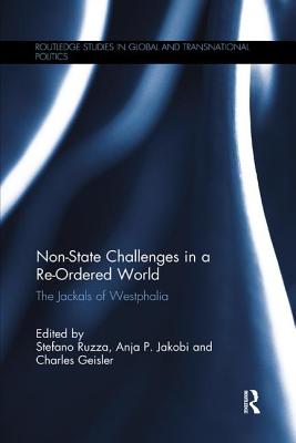 Non-State Challenges in a Re-Ordered World: The Jackals of Westphalia - Ruzza, Stefano (Editor), and Jakobi, Anja (Editor), and Geisler, Charles (Editor)