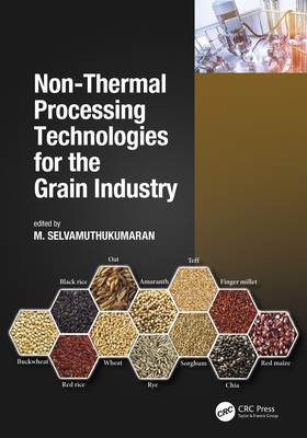 Non-Thermal Processing Technologies for the Grain Industry - Selvamuthukumaran, M (Editor)