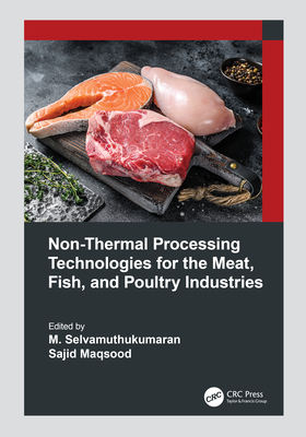 Non-Thermal Processing Technologies for the Meat, Fish, and Poultry Industries - Selvamuthukumaran, M (Editor), and Maqsood, Sajid (Editor)