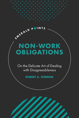 Non-Work Obligations: On the Delicate Art of Dealing with Disagreeableness - Stebbins, Robert A