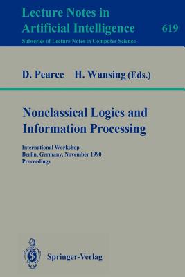 Nonclassical Logics and Information Processing: International Workshop, Berlin, Germany, November 9-10, 1990. Proceedings - Pearce, David (Editor), and Wansing, Heinrich (Editor)