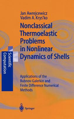 Nonclassical Thermoelastic Problems in Nonlinear Dynamics of Shells: Applications of the Bubnov-Galerkin and Finite Difference Numerical Methods - Awrejcewicz, Jan, and Krysko, Vadim A