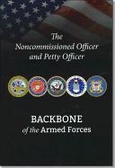 Noncommissioned Officer and Petty Officer: Backbone of the Armed Forces - Defense Department (Editor)