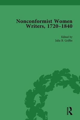 Nonconformist Women Writers, 1720-1840, Part I Vol 1 - Griffin, Julia B (Editor)