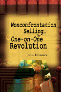 Nonconfrontation Selling...the One-On-One Revolution