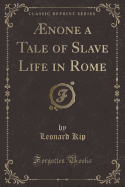 ?none a Tale of Slave Life in Rome (Classic Reprint)