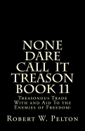 None Dare Call Iit Treason Book 11: Treasonour Trade with and Aid to the Enemies of Freedom!