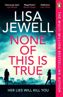 None of This is True: The new psychological thriller from the #1 Sunday Times bestselling author of The Family Upstairs - Jewell, Lisa