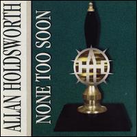 None Too Soon - Allan Holdsworth