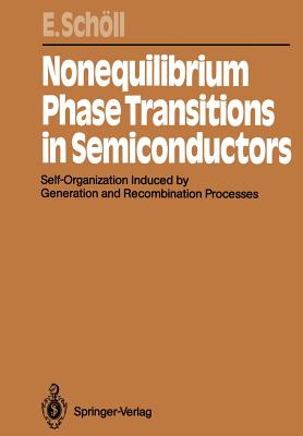 Nonequilibrium Phase Transitions in Semiconductors: Self-Organization Induced by Generation and Recombination Processes - Schll, Eckehard