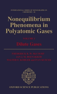 Nonequilibrium Phenomena in Polyatomic Gases: Volume 1: Dilute Gases - McCourt, Frederick R W, and Beenakker, Jan J M, and Khler, Walter E