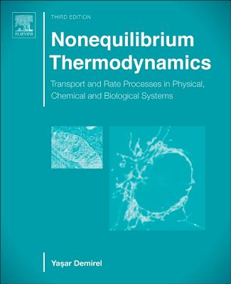 Nonequilibrium Thermodynamics: Transport and Rate Processes in Physical, Chemical and Biological Systems - Demirel, Yasar