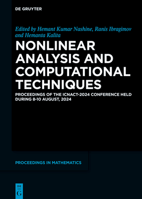 Nonlinear Analysis and Computational Techniques: Proceedings of the Icnact-2024 Conference Held During 8-10 August, 2024 - Kumar Nashine, Hemant (Editor), and Ibragimov, Ranis (Editor), and Kalita, Hemanta (Editor)
