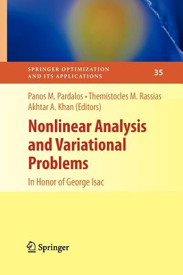 Nonlinear Analysis and Variational Problems: In Honor of George Isac - Pardalos, Panos M (Editor), and Rassias, Themistocles M (Editor), and Khan, Akhtar A (Editor)