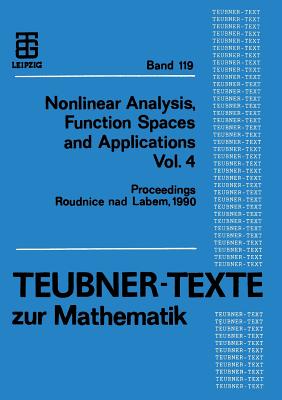 Nonlinear Analysis, Function Spaces and Applications Vol. 4: Proceedings of the Spring School Held in Roudnice Nad Labem 1990 - Kufner, Alois (Editor), and Rakosnik, Jiri (Editor), and Krbec, Miroslav (Editor)