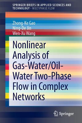 Nonlinear Analysis of Gas-Water/Oil-Water Two-Phase Flow in Complex Networks - Gao, Zhong-Ke, and Jin, Ning-De, and Wang, Wen-Xu