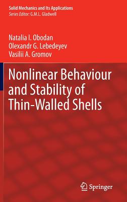 Nonlinear Behaviour and Stability of Thin-Walled Shells - Obodan, Natalia I., and Lebedeyev, Olexandr G., and Gromov, Vasilii A.