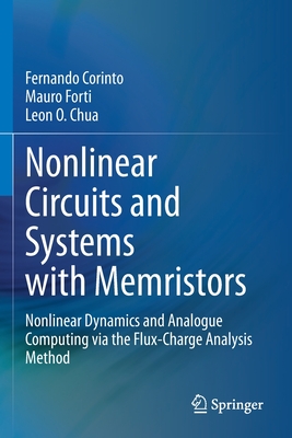 Nonlinear Circuits and Systems with Memristors: Nonlinear Dynamics and Analogue Computing via the Flux-Charge Analysis Method - Corinto, Fernando, and Forti, Mauro, and Chua, Leon O.