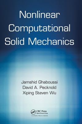 Nonlinear Computational Solid Mechanics - Ghaboussi, Jamshid, and Pecknold, David A., and Wu, Xiping Steven