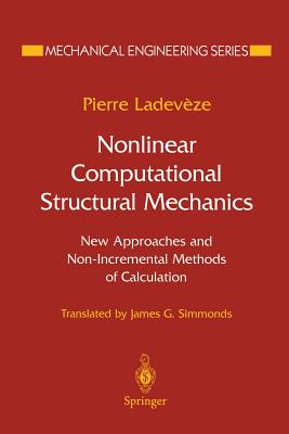 Nonlinear Computational Structural Mechanics: New Approaches and Non-Incremental Methods of Calculation - Ladeveze, Pierre, and Simmonds, J G (Translated by)