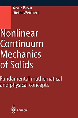 Nonlinear Continuum Mechanics of Solids: Fundamental Mathematical and Physical Concepts - Basar, Yavuz, and Weichert, Dieter