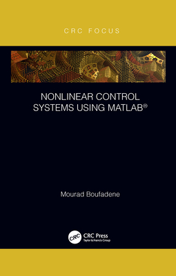 Nonlinear Control Systems using MATLAB - Boufadene, Mourad