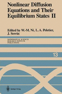 Nonlinear Diffusion Equations and Their Equilibrium States II: Proceedings of a Microprogram Held August 25 September 12, 1986 - Ni, W -M (Editor), and Peletier, L a (Editor), and Serrin, James (Editor)