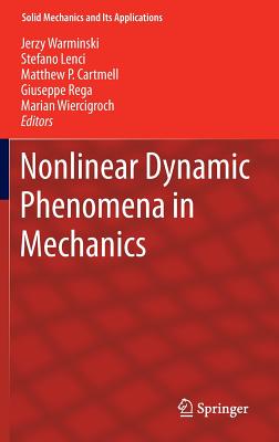 Nonlinear Dynamic Phenomena in Mechanics - Warminski, Jerzy (Editor), and Lenci, Stefano (Editor), and Cartmell, M P (Editor)