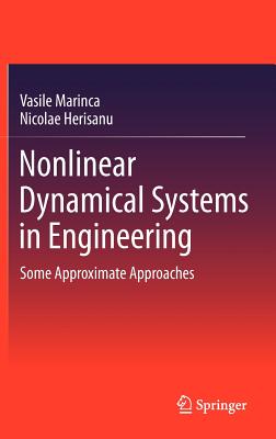 Nonlinear Dynamical Systems in Engineering: Some Approximate Approaches - Marinca, Vasile, and Herisanu, Nicolae
