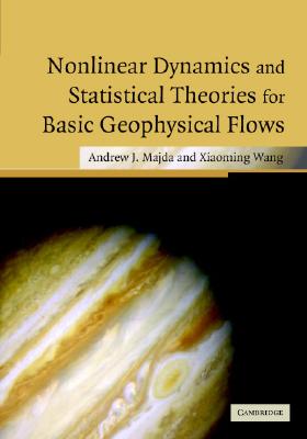 Nonlinear Dynamics and Statistical Theories for Basic Geophysical Flows - Majda, Andrew, Professor, and Wang, Xiaoming, Professor