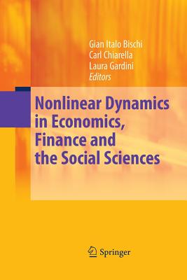 Nonlinear Dynamics in Economics, Finance and the Social Sciences: Essays in Honour of John Barkley Rosser Jr - Bischi, Gian Italo (Editor), and Chiarella, Carl (Editor), and Gardini, Laura (Editor)