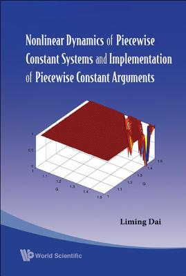 Nonlinear Dynamics of Piecewise Constant Systems and Implementation of Piecewise Constant Arguments - Dai, Liming