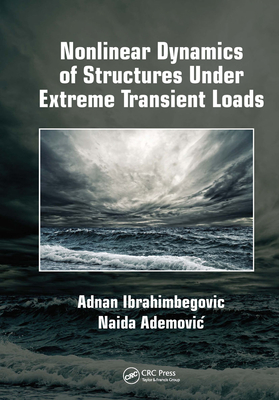 Nonlinear Dynamics of Structures Under Extreme Transient Loads - Ibrahimbegovic, Adnan, and Ademovic, Naida